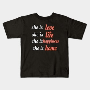 Happy mothers day she is love ,life , happiness ,home Kids T-Shirt